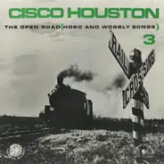 Cisco Houston - Vol. 3, The Open Road (Hobo And Wobbly Songs)