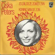 Ciska Peters - Zo Zal Deze Zomer Zijn / Koning Van De Zon