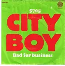 7inch Vinyl Single - City Boy - 5705 / Bad For Business