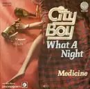 7inch Vinyl Single - City Boy - What A Night / Medicine - silver-injection labels