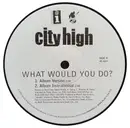 12inch Vinyl Single - City High - What Would You Do ?