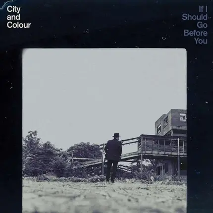 City and Colour - If I Should Go Before You Go