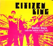 CD Single - Citizen King - Better Days (And The Bottom Drops Out) - Flip case
