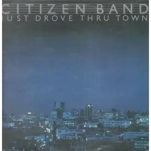 Citizen Band - Just Drove Thru Town