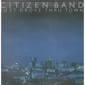 Citizen Band - Just Drove Thru Town
