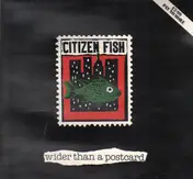 Citizen Fish - Wider Than a Postcard