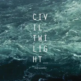 Civil Twilight - Holy Weather