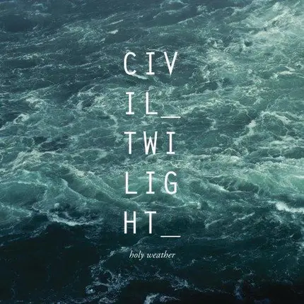 Civil Twilight - Holy Weather