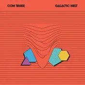 com truise - GALACTIC MELT!