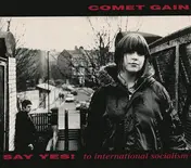 Comet Gain - Say Yes! To International Socialism
