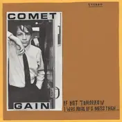 Comet Gain - If Not Tomorrow/I Was More Of A Mess Then