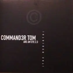 Command3r Tom - Are Am Eye 2.3 (The Rebirth) - Part 1