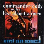 Commander Cody And His Lost Planet Airmen - Worst Case Scenario