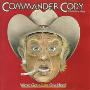 Commander Cody and His Lost Planet Airmen - We've Got A Live One Here!