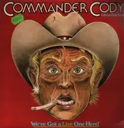 Commander Cody And His Lost Planet Airmen - We've Got A Live One Here!