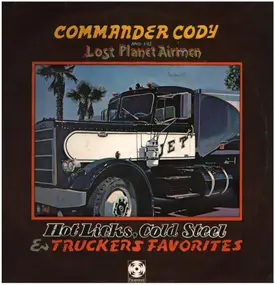 Commander Cody and His Lost Planet Airmen - Hot Licks, Cold Steel & Truckers Favorites