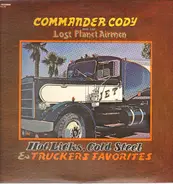 Commander Cody And His Lost Planet Airmen - Hot Licks, Cold Steel & Truckers Favorites