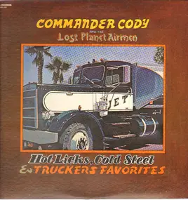 Commander Cody & His Lost Planet Airmen - Hot Licks, Cold Steel & Truckers Favorites