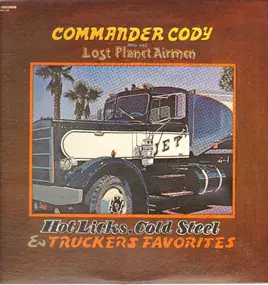 Commander Cody & His Lost Planet Airmen - Hot Licks, Cold Steel & Truckers Favorites
