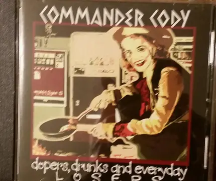 Commander Cody - Dopers, Drunks and Everyday Losers