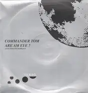 Commander Tom - Are Am Eye ?