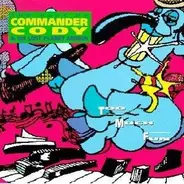 Commander Cody And His Lost Planet Airmen - Too Much Fun - The Best Of Commander Cody & His Lost Planet Airmen