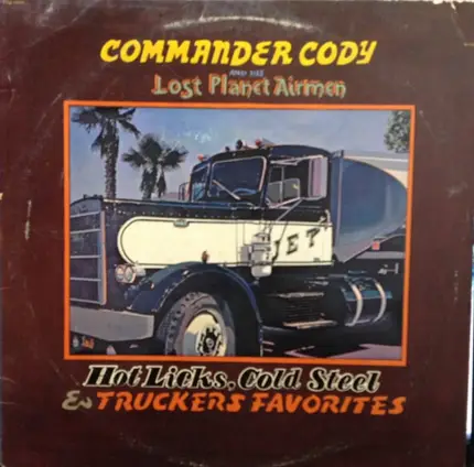 Commander Cody And His Lost Planet Airmen - Hot Licks, Cold Steel & Truckers Favorites