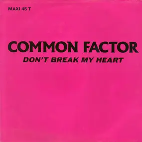 Common Factor - Don't Break My Heart