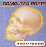 Computer Poets - To Rave Or Not To Rave