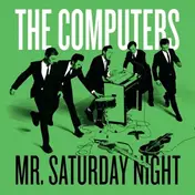 The Computers - MR SATURDAY NIGHT