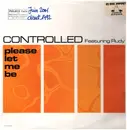 12inch Vinyl Single - Controlled Featuring Rudy Wilburn - Please Let Me Be