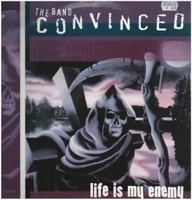 CONVINCED - LIFE IS MY ENEMY