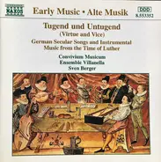 Convivium Musicum Gothenburgense • Ensemble Villanella • Sven Berger - Tugend Und Untugend (Virtue And Vice) (German Secular Songs And Instrumental Music From The Time Of