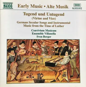 Convivium Musicum Gothenburgense - Tugend Und Untugend (Virtue And Vice) (German Secular Songs And Instrumental Music From The Time Of