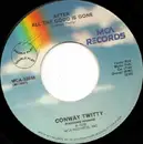 7inch Vinyl Single - Conway Twitty - After All The Good Is Gone / I Can't Believe She Gives It All To Me