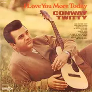 Conway Twitty - I Love You More Today