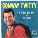 7inch Vinyl Single - Conway Twitty - Is A Blue Bird Blue / She's Mine