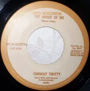 Conway Twitty - The Image Of Me / Look Into My Teardrops