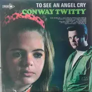 Conway Twitty - To See An Angel Cry