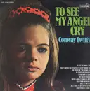 LP - Conway Twitty - To See My Angel Cry / That's When She Started To Stop Loving You