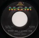 7inch Vinyl Single - Conway Twitty - What Am I Living For