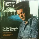 LP - Conway Twitty - I'm Not Through Loving You Yet