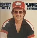 LP - Conway Twitty - I've Already Loved You In My Mind