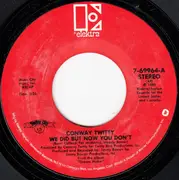 7inch Vinyl Single - Conway Twitty - We Did But Now You Don't