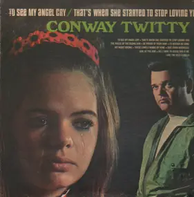 Conway Twitty - To See My Angel Cry