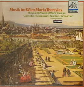 Concentus Musicus Wien - Music In The Vienna Of Maria Theresia