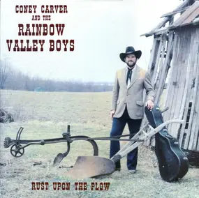 Coney Carver And The Rainbow Valley Boys - Rust Upon The Plow