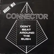 Connector - Don't Beat Around The Bush (House Mix)