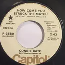7inch Vinyl Single - Connie Cato - How Come You Struck The Match/Love Makes Big Things Small