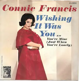 Connie Francis - Wishing It Was You / You're Mine (Just When You're Lonely)
